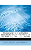 Frankincense and Myrrh. Selections from the Poems of the Late Mrs. William Lawson