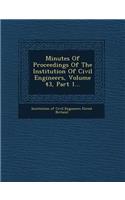 Minutes of Proceedings of the Institution of Civil Engineers, Volume 43, Part 1...