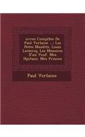 Uvres Completes de Paul Verlaine ...: Les Po Tes Maudits. Louis LeClercq. Les M Moires D'Un Veuf. Mes H Pitaux. Mes Prisons