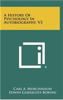 History Of Psychology In Autobiography, V3