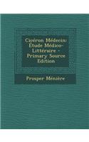 Ciceron Medecin: Etude Medico-Litteraire