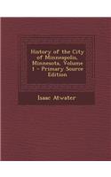 History of the City of Minneapolis, Minnesota, Volume 1
