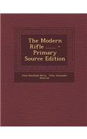 The Modern Rifle ...... - Primary Source Edition