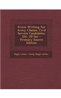 Precis Writing for Army Classes, Civil Service Candidates, Etc. 2D Ser