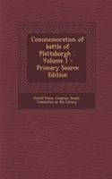 Commemoration of Battle of Plattsburgh .. Volume 1 - Primary Source Edition
