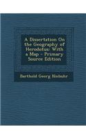 A Dissertation on the Geography of Herodotus: With a Map - Primary Source Edition