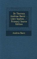 de Thermis Andreae Baccii ... Libri Septem...