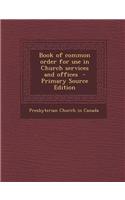 Book of Common Order for Use in Church Services and Offices - Primary Source Edition