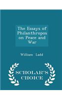 The Essays of Philanthropos on Peace and War - Scholar's Choice Edition