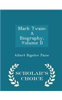 Mark Twain: A Biography, Volume II - Scholar's Choice Edition