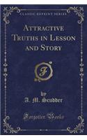 Attractive Truths in Lesson and Story (Classic Reprint)
