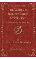 The Works of Robert Louis Stevenson, Vol. 7: Prince Otto, And, the Wrong Box (Classic Reprint)