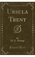Ursula Trent (Classic Reprint)