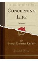 Concerning Life: Sermons (Classic Reprint)