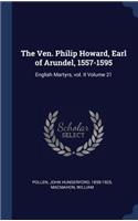 The Ven. Philip Howard, Earl of Arundel, 1557-1595: English Martyrs, vol. II Volume 21