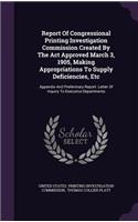 Report of Congressional Printing Investigation Commission Created by the ACT Approved March 3, 1905, Making Appropriations to Supply Deficiencies, Etc