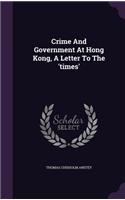 Crime And Government At Hong Kong, A Letter To The 'times'