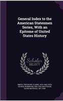 General Index to the American Statesmen Series, with an Epitome of United States History