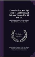 Constitution and By-laws of the Rossland Miners' Union No. 38, W.F. M.