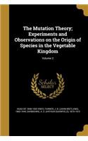 The Mutation Theory; Experiments and Observations on the Origin of Species in the Vegetable Kingdom; Volume 2