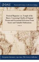 Poetical Magazine: or, Temple of the Muses: Consisting Chiefly of Original Poems and Occasional Selections From Scarce and Valuable Publications; VOL. II