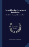 Pre-Malthusian Doctrines of Population: A Study in the History of Economic Theory