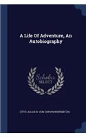 Life Of Adventure, An Autobiography