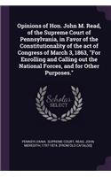 Opinions of Hon. John M. Read, of the Supreme Court of Pennsylvania, in Favor of the Constitutionality of the Act of Congress of March 3, 1863, for Enrolling and Calling Out the National Forces, and for Other Purposes.