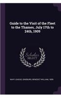 Guide to the Visit of the Fleet to the Thames, July 17th to 24th, 1909