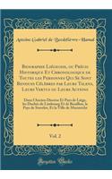 Biographie Liégeoise, ou Précis Historique Et Chronologique de Toutes les Personnes Qui Se Sont Rendues Célèbres par Leurs Talens, Leurs Vertus ou Leurs Actions, Vol. 2: Dans l'Ancien Diocèse Et Pays de Liége, les Duchés de Limbourg Et de Bouillon,