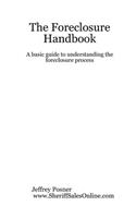 The Foreclosure Handbook - A Basic Guide to Understanding the Foreclosure Process