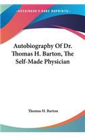 Autobiography Of Dr. Thomas H. Barton, The Self-Made Physician