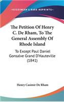 The Petition Of Henry C. De Rham, To The General Assembly Of Rhode Island