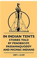 In Indian Tents - Stories Told by Penobscot, Passamaquoddy and Micmac Indians