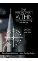 The Waging War Within-A Devotional For Winning The Daily War