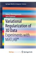 Variational Regularization of 3D Data: Experiments with MATLAB(R)
