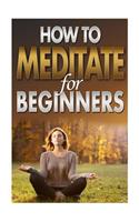 How To Meditate For Beginners