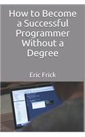 How to Become a Successful Programmer Without a Degree