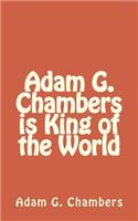 Adam G. Chambers Is King of the World