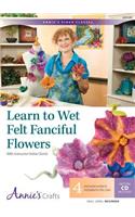 Learn to Wet Felt Fanciful Flowers: With Instructor Vickie Clontz