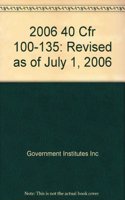 2006 40 Cfr 100-135: Revised as of July 1, 2006 (Code of Federal Regulations)