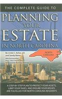 The Complete Guide to Planning Your Estate in North Carolina: A Step-By-Step Plan to Protect Your Assets, Limit Your Taxes, and Ensure Your Wishes Are