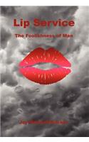 Lip Service - The Foolishness of Man
