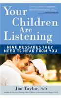 Your Children Are Listening: Nine Messages They Need to Hear from You