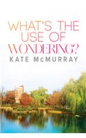 What's the Use of Wondering? Volume 2: (WMU)
