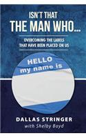Isn't That the Man Who....: Overcoming the Labels That Have Been Placed on Us