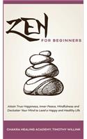 Zen for Beginners: Attain True Happiness, Inner Peace, Mindfulness and Declutter Your Mind to Lead a Happy and Healthy Life