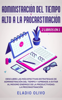 Administración del tiempo y alto a la procrastinación: Descubre las más efectivas estrategias de administración de tiempo y evita al máximo enemigo de la productividad: La procrastinación