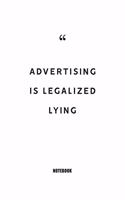 Advertising is legalized lying Notebook