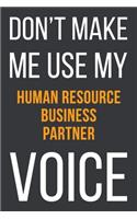 Don't Make Me Use My Human Resource Business Partner Voice: Funny Gift Idea For Coworker, Boss & Friend - Blank Lined Notebook